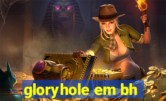 gloryhole em bh